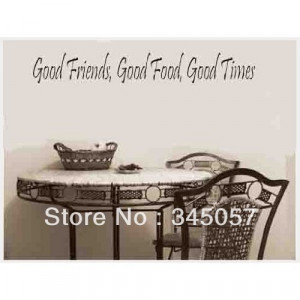 GOOD-FRIENDS-GOOD-FOOD-GOOD-TIMES-Vinyl-wall-quotes-and-sayings-home ...