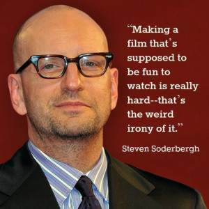 Film Director Quote - Steven Soderbergh - Movie Director Quote - # ...