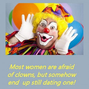 Most women are afraid of clowns, but somehow end up still dating one!