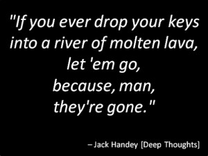 Jack Handey went for zingers like this one: