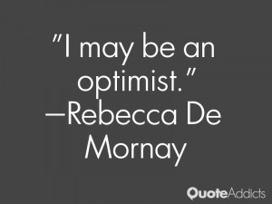 rebecca de mornay quotes i may be an optimist rebecca de mornay