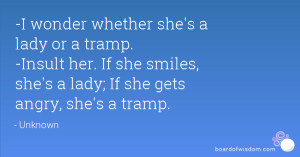 wonder whether she's a lady or a tramp. -Insult her. If she smiles ...