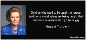 Children who need to be taught to respect traditional moral values are ...