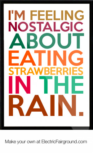 ... feeling nostalgic about eating strawberries in the rain. Framed Quote