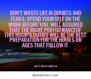 Design your own picture quote about life - Don't waste life in doubts ...