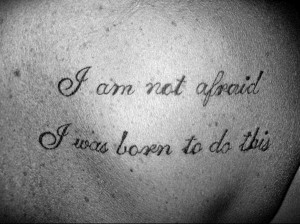 tattoo-quotes-i am not afraid i was born to do this