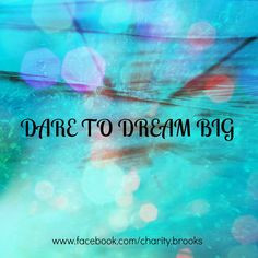 Dare to dream big! More