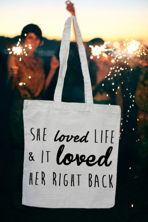 She loved life & it loved her right back quote tote bag by Tea Please ...
