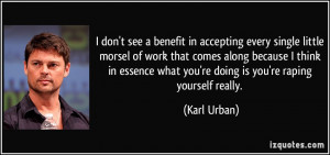 don't see a benefit in accepting every single little morsel of work ...