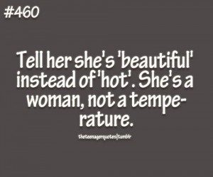 Tell her she’s ‘beautiful’ instead of ‘hot’. She’s a woman ...
