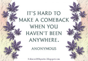 It's hard to make a comeback when you haven't been anywhere.