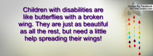 Children with disabilities are like butterflies with a broken wing ...