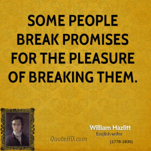 Some people break promises for the pleasure of breaking them.