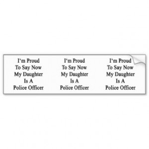 Proud To Say Now My Daughter Is A Police Offic Car Bumper Sticker