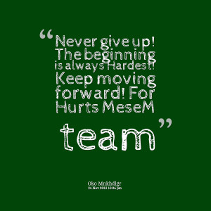 ... beginning is always hardest! keep moving forward! for hurts mesem team