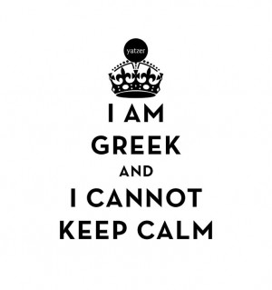 AM GREEK AND I CANNOT KEEP CALM