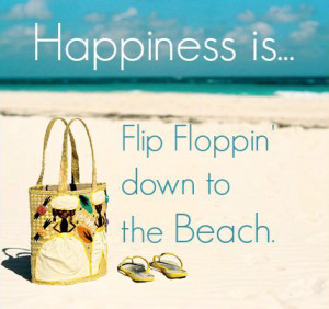happiness is flip floppin down to the beach
