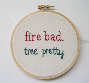 Buffy BtVS Hand Embroidery Hoop Art : Fire Bad. Tree Pretty. Quote ...