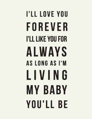 ll love you forever, I'll like you for always // Robert Munsch Quote ...