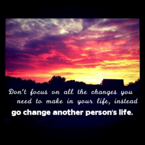 Change someone's life. #quotes