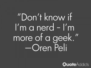 oren peli quotes don t know if i m a nerd i m more of a geek oren peli