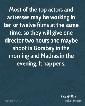 Satyajit Ray - Most of the top actors and actresses may be working in ...
