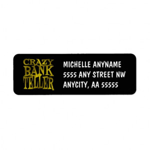 Crazy Bank Teller in Gold Return Address Label