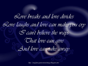 love breaks and love divides love laughs and love can make you cry i ...