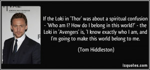 ... am, and I'm going to make this world belong to me. - Tom Hiddleston