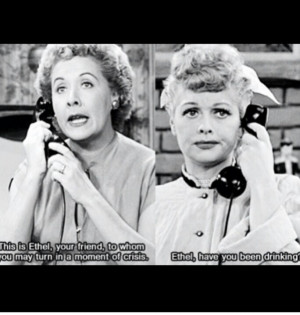 maybe just a touch of wine ;) Lucy and Ethel ♡♥♡♥