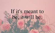 If its meant to be, it will be love love quotes life quotes quotes ...
