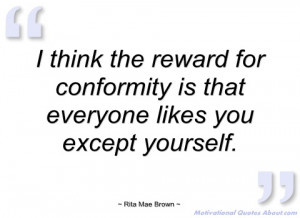 think the reward for conformity is that rita mae brown