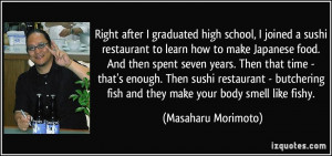 Right after I graduated high school, I joined a sushi restaurant to ...