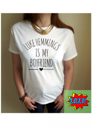 Luke Hemmings is My Boyfriend T Shirt Unisex White Black Grey S M L XL ...