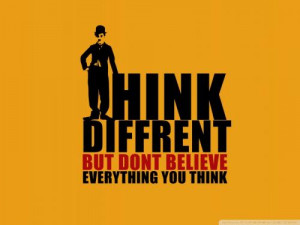 Think different but don't believe everything you think.