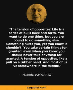... band. And most of us live somewhere in the middle. - Morrie Schwartz