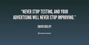 Never stop testing, and your advertising will never stop improving ...