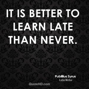 Better Late than Never Quotes