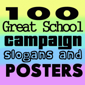 100 Great School Campaign Slogans, Posters and Ideas
