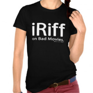 iRiff (on Bad Movies) tee shirt