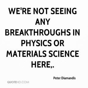 We 39 re not seeing any breakthroughs in physics or materials science