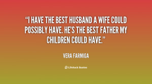 quote-Vera-Farmiga-i-have-the-best-husband-a-wife-128556.png