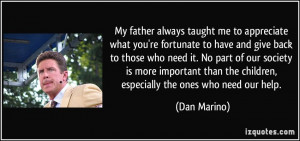 My father always taught me to appreciate what you're fortunate to have ...