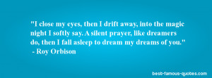 dreams quote -I close my eyes, then I drift away, into the magic night ...