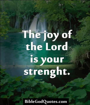 ://biblegodquotes.com/the-joy-of-the-lord-is-your-strenght/ The joy ...