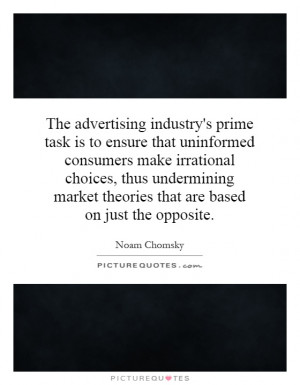 The advertising industry's prime task is to ensure that uninformed ...