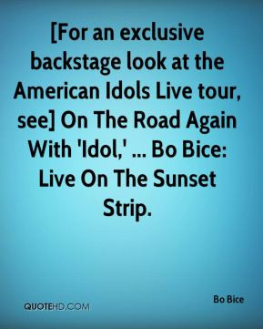 Bo Bice For an exclusive backstage look at the American Idols Live