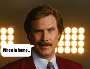 For the first time Ron Burgundy uses 'when in Rome' correctly...