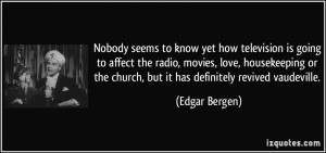 seems to know yet how television is going to affect the radio, movies ...