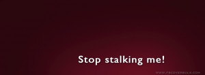 Stop Stalking Me is a facebook timeline profile cover of the Quotes ...